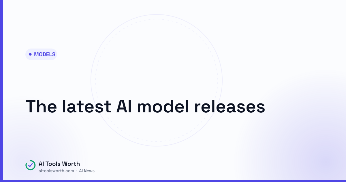 The latest AI model releases