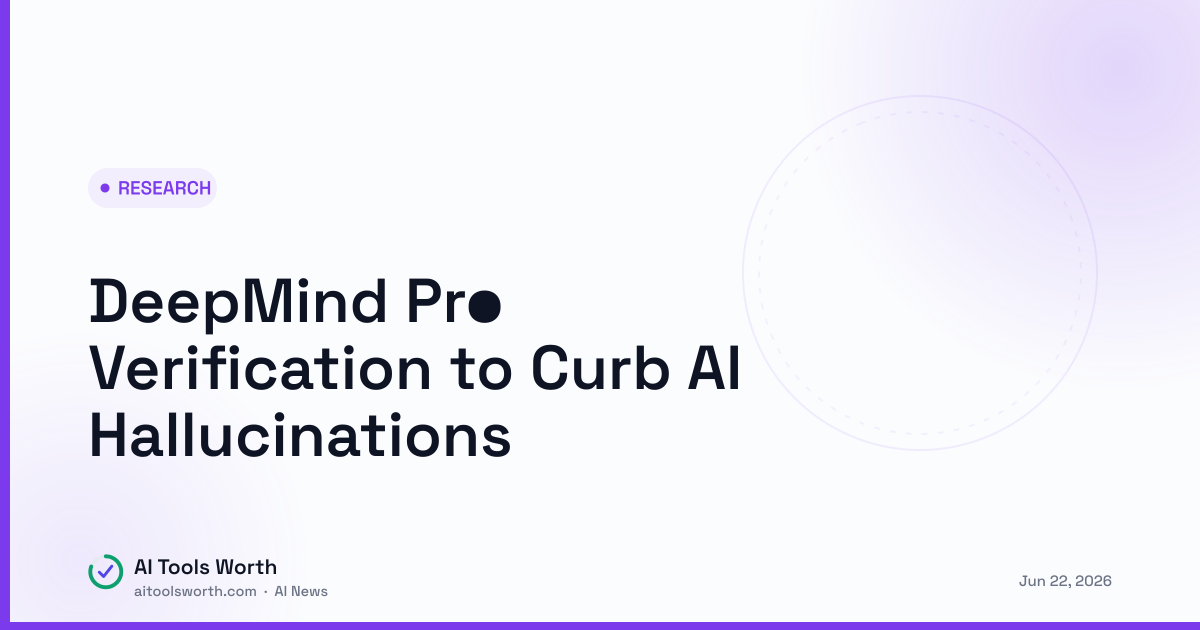 DeepMind Proposes Real-Time Verification to Curb AI Hallucinations