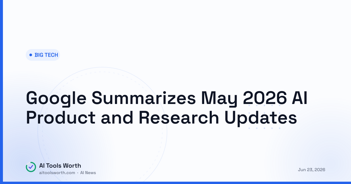 Google Summarizes May 2026 AI Product and Research Updates