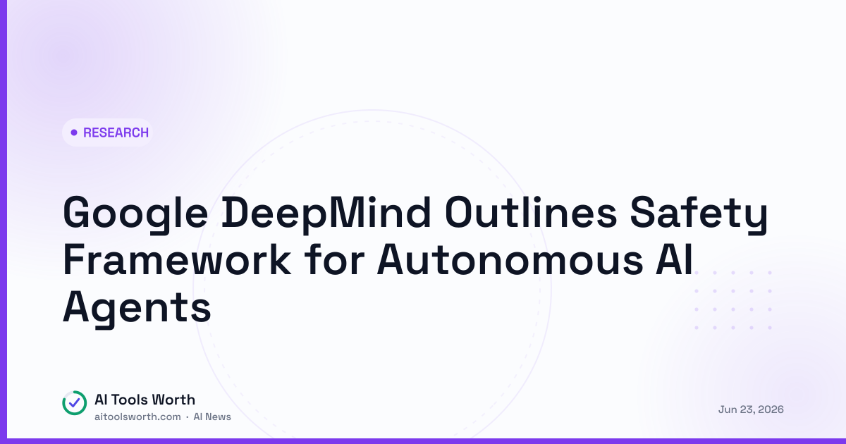 Google DeepMind Outlines Safety Framework for Autonomous AI Agents